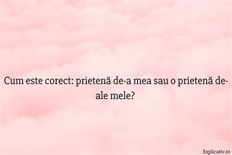 o colega de ale mele|O prietenă „de